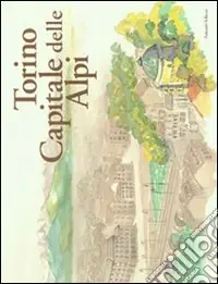Torino capitale delle Alpi Quantità Limitata
