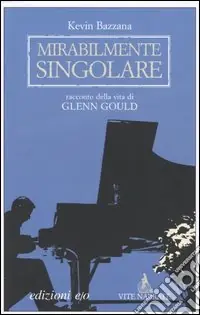 Offerta Limitata Mirabilmente singolare. Racconto della vita di Glenn Gould