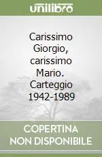 Carissimo Giorgio, carissimo Mario. Carteggio 1942-1989 Offerta Speciale