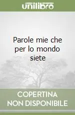 Parole mie che per lo mondo siete Novità