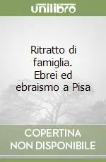 Scelto Dai Clienti Ritratto di famiglia. Ebrei ed ebraismo a Pisa