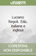 Luciano Regoli. Ediz. italiana e inglese Occasione