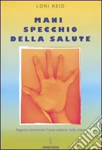 Mani, specchio della salute. Diagnosi attraverso l‘osservazione della mano Prezzo Basso