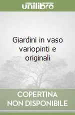 Reso Gratuito Giardini in vaso variopinti e originali