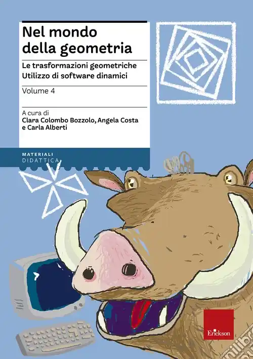 Nel mondo della geometria. Vol. 4 Le trasformazioni geometriche. L‘utilizzo dei software dinamici Nuovo Arrivo