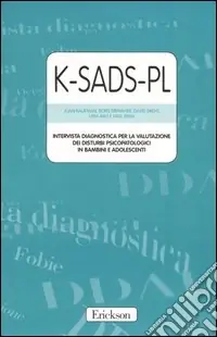 K-SADS-PL. Intervista diagnostica per la valutazione dei disturbi psicopatologici in bambini e adolescenti. Manuale e protocolli Compra Oggi Stesso