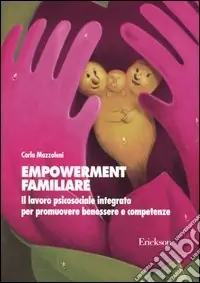 Empowerment familiare. Il lavoro psicosociale integrato per promuovere benessere e competenze Prezzo Di Fabbrica
