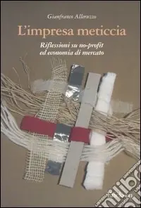 Di Tendenza L‘impresa meticcia. Riflessioni su no-profit ed economia di mercato