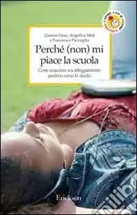 Perché (non) mi piace la scuola. Come acquisire un atteggiamento positivo verso lo studio Soddisfatti O Rimborsati