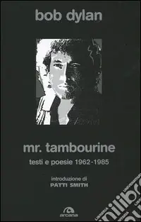 Scelto Dai Clienti Mr. Tambourine. Testi e poesie 1962-1985