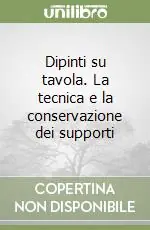 Dipinti su tavola. La tecnica e la conservazione dei supporti Super Prezzo