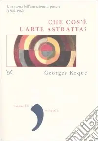 Prezzo Basso Che cos‘è l‘arte astratta? Una storia dell‘astrazione in pittura (1860-1960)