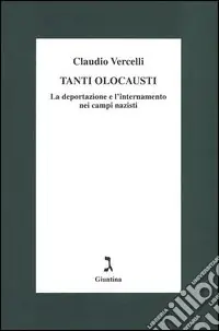 Direttamente Dal Produttore Tanti olocausti. La deportazione e l‘internamento nei campi nazisti