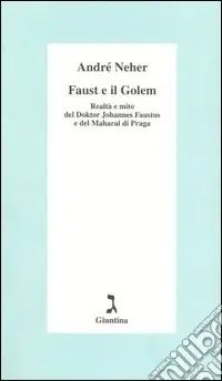Faust e il Golem. Realtà e mito del Doktor Johannes Faustus e del Maharal di Praga Più Venduto