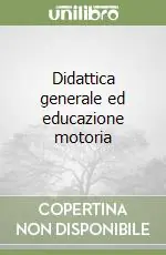 Prezzo Scontato Didattica generale ed educazione motoria