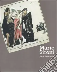 Mario Sironi. L‘arte della satira. Catalogo della mostra (Milano, 25 novembre 2004-23 gennaio 2005) Ultimissimo Modello