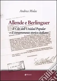 Allende e Berlinguer. Il Cile dell‘Unidad Popular e il compromesso storico italiano Pagamento Sicuro