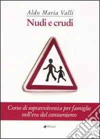 Acquista Ora Nudi e crudi. Corso di sopravvivenza per famiglie nell‘era del consumismo