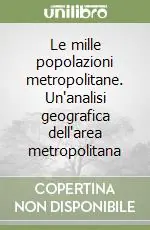 Ultime Pezzi Le mille popolazioni metropolitane. Un‘analisi geografica dell‘area metropolitana