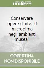 Compra Online Conservare opere d‘arte. Il microclima negli ambienti museali