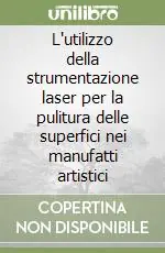 L‘utilizzo della strumentazione laser per la pulitura delle superfici nei manufatti artistici Saldi