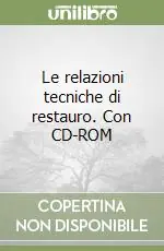 Le relazioni tecniche di restauro. Con CD-ROM Acquista Ora