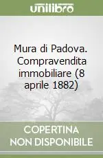 Offerta Lampo Mura di Padova. Compravendita immobiliare (8 aprile 1882)