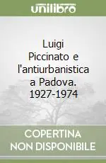 Luigi Piccinato e l‘antiurbanistica a Padova. 1927-1974 Promozione Esclusiva