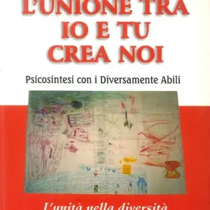 L‘unione tra io e tu crea noi. Psicosintesi con i diversamente abili Prezzo Ridotto