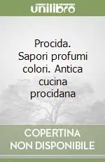 Offerta Limitata Procida. Sapori profumi colori. Antica cucina procidana