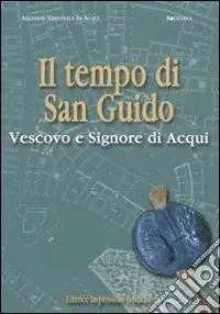 Il tempo di San Guido vescovo e signore di Acqui Prezzo Scontato