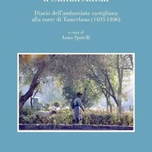 Dal mare di Alboran a Samarcanda. Diario dell‘ambasciata castigliana a Tamerlano (1403-1406) Esclusivo