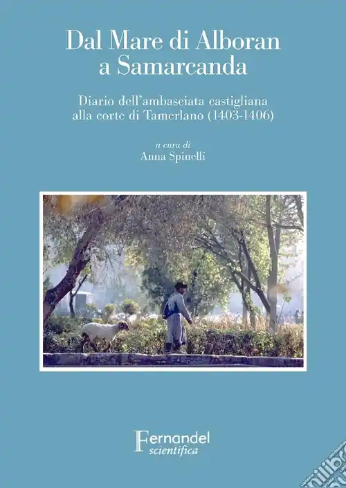 Dal mare di Alboran a Samarcanda. Diario dell‘ambasciata castigliana a Tamerlano (1403-1406) Esclusivo