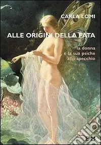 Alle origini della fata. La donna e la sua psiche allo specchio Spedito Oggi