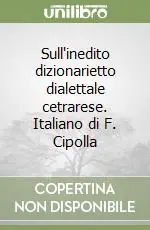 Sull‘inedito dizionarietto dialettale cetrarese. Italiano di F. Cipolla Nuova Collezione