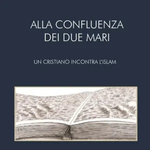 Ultimissimo Modello Alla confluenza dei due mari. Un cristiano incontra l‘Islam