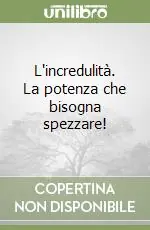 L‘incredulità. La potenza che bisogna spezzare! Occasione