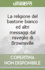 La religione del bastone bianco ed altri messaggi dal risveglio di Brownsville Compra Adesso