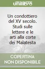 Sconto Un condottiero del XV secolo. Studi sulle lettere e le arti alla corte dei Malatesta