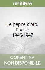 Le pepite d‘oro. Poesie 1946-1947 Occasione Imperdibile