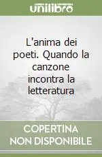 Prezzo Ridotto L‘anima dei poeti. Quando la canzone incontra la letteratura
