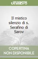 Miglior Prezzo Il mistico silenzio di s. Serafino di Sarov