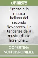 Ultime Pezzi Firenze e la musica italiana del secondo Novecento. Le tendenze della musica d‘arte fiorentina. Con dizionario sintetico ragionato dei compositori