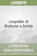 Leopoldo di Borbone a Ischia Esclusivo