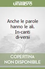 Anche le parole hanno le ali. In-canti di-versi Offerta Speciale
