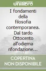 Prezzo Scontato I fondamenti della filosofia contemporanea. Dal tardo Ottocento all‘odierna rifondazione politica e civiltà tecnologica