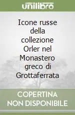 Novità Icone russe della collezione Orler nel Monastero greco di Grottaferrata