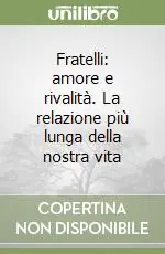 Fratelli amore e rivalità. La relazione più lunga della nostra vita Scelto Dai Clienti