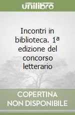 Incontri in biblioteca. 1ª edizione del concorso letterario Soddisfatti O Rimborsati