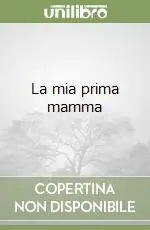 Popolare La mia prima mamma